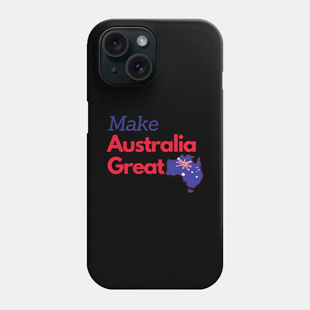 Make Australia Great Again Phone Case by Printorzo