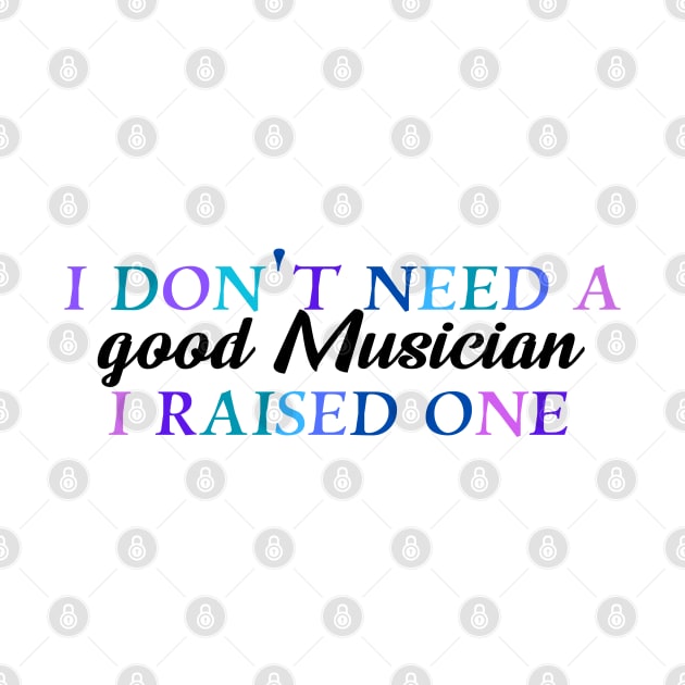 I don't need a good musician I raised one by Quirkypieces