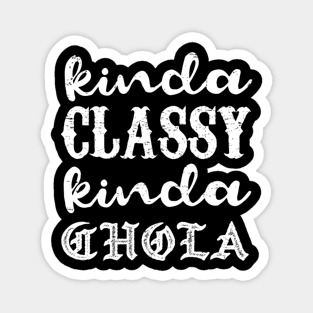 Kinda classy, Kinda chola - grunge design Magnet by verde