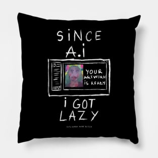 Since A.I got lazy Pillow