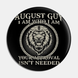 August Guy I Am Who I Am Your Approval Isn't Needed Pin