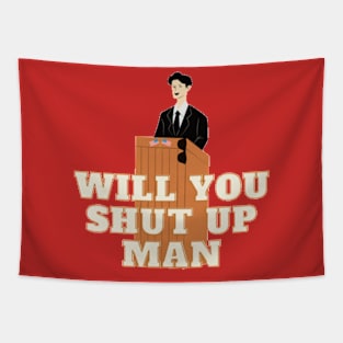 Will you shut up man Tapestry