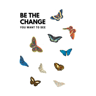 Be The Change You Want To See - Butterfly Effect T-Shirt