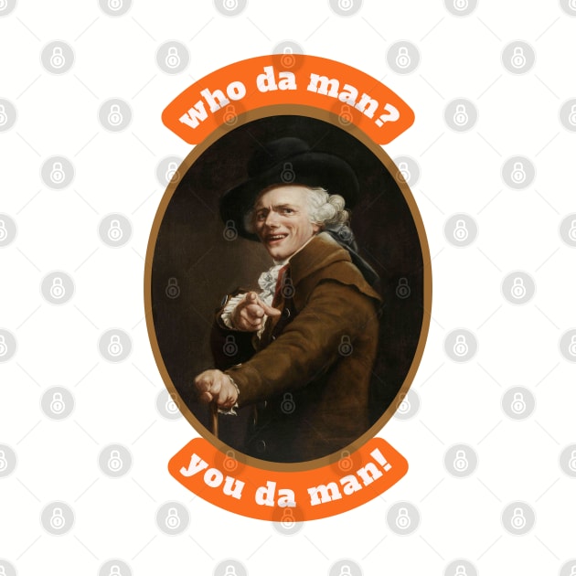 Who da man? You da man! Funny Inspirational Quote Historical Art by Joseph Ducreux by Flourescent Flamingo