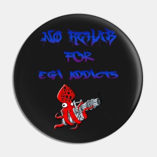 No Rehab for Egi Addicts Pin