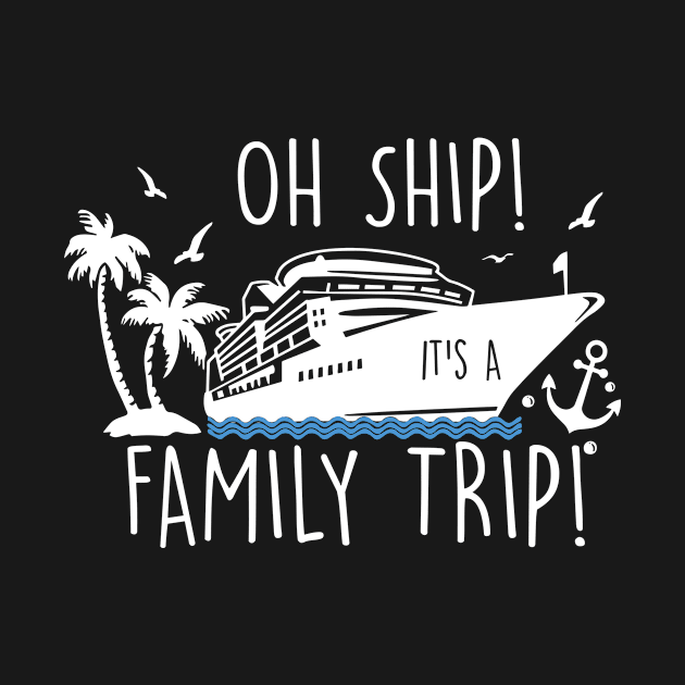 Oh Ship It's a Family Trip Vacation Matching Family Group by D'store Hesti Production