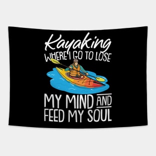 Kayaking Where i go to Lose My mind and Feed my Soul Kayak Tapestry
