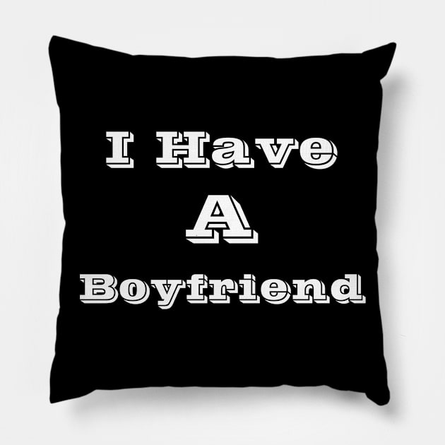 I Have A Boyfriend Pillow by Logo Maestro