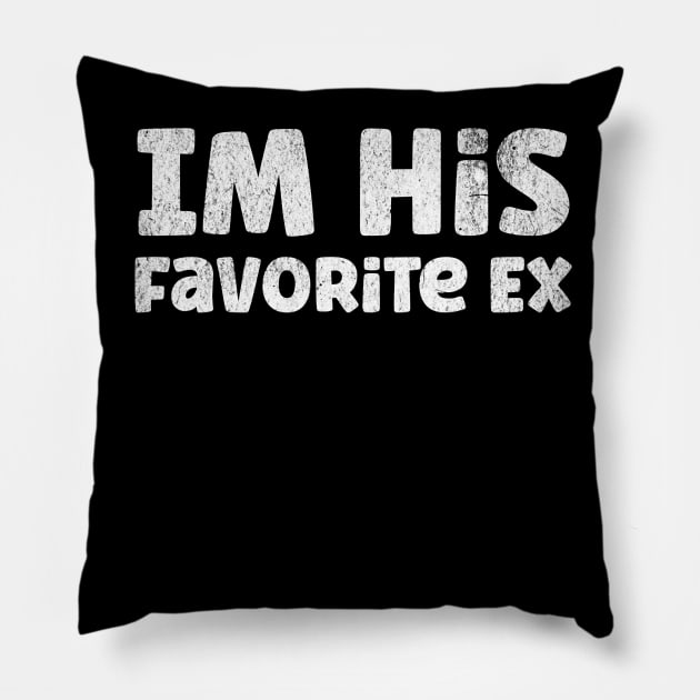 im his favorite ex funny breakup crazy ex girlfriend womens Pillow by Neldy