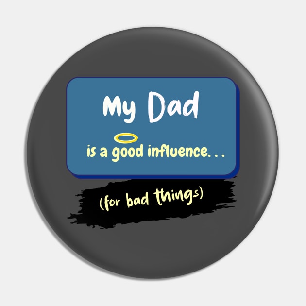 My Dad is a Good Influence (For Bad Things) Pin by Hamlin & Page