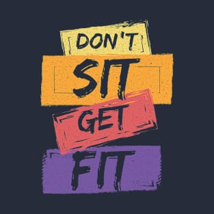 Don't Sit Get Fit T-Shirt