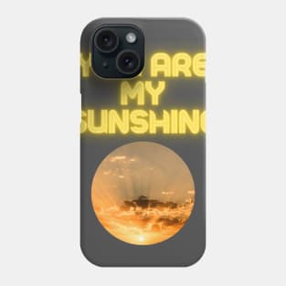 You Are My Sunshine Phone Case