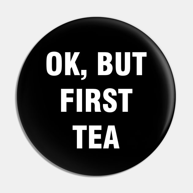 Ok but first tea Pin by YiannisTees