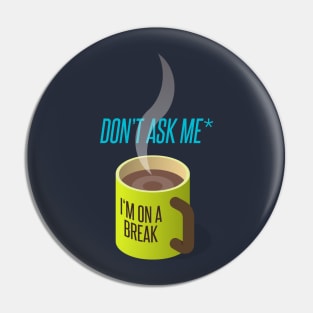 i am on a break Pin