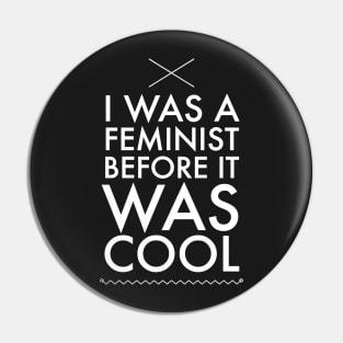 I was a feminist before it was cool Pin