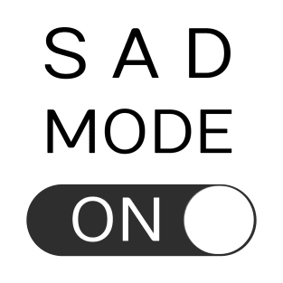 SAD MODE - ON T-Shirt