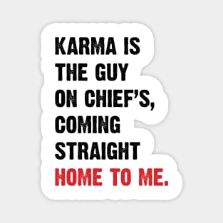 Karma Is The Guy On Chief's, Coming Straight Home To Me. v4 Magnet