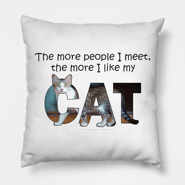 The more people I meet the more I like my cat - gray and white tabby cat oil painting word art Pillow by DawnDesignsWordArt