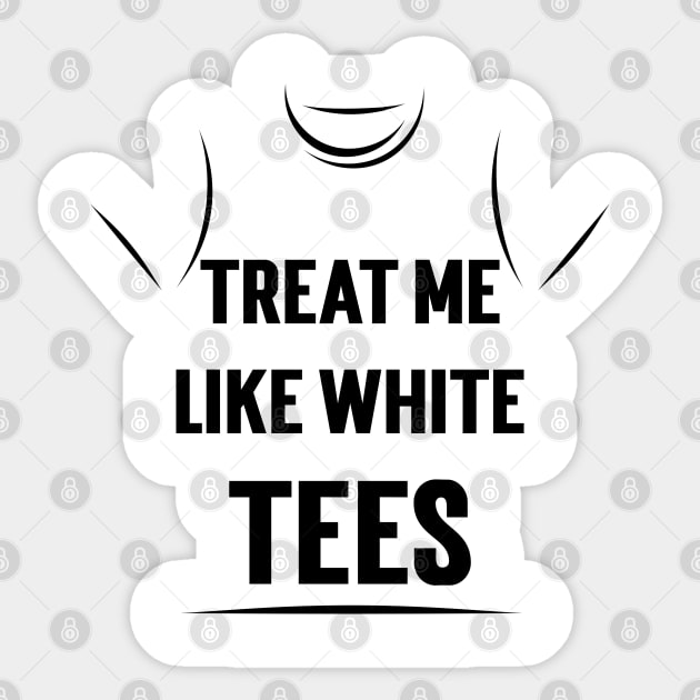 Treat Me Like White Tees v2