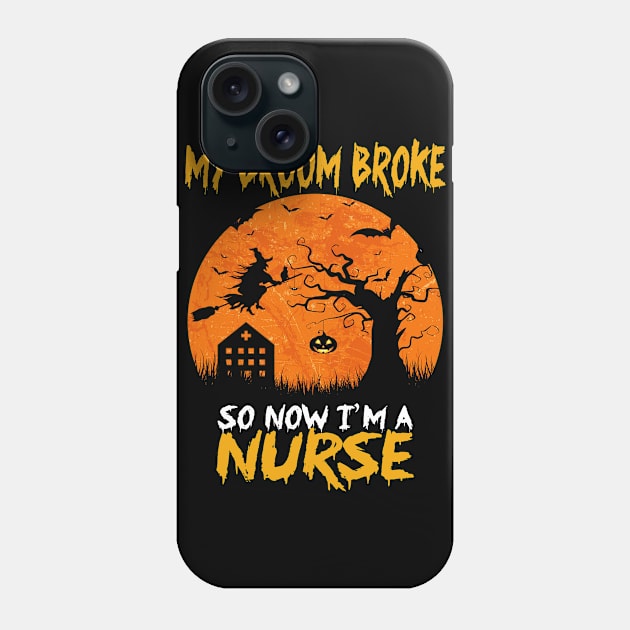 My Broom Broke so Now I'm a Nurse Phone Case by Dealphy