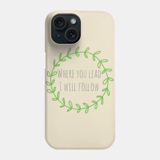 Where you Lead Phone Case