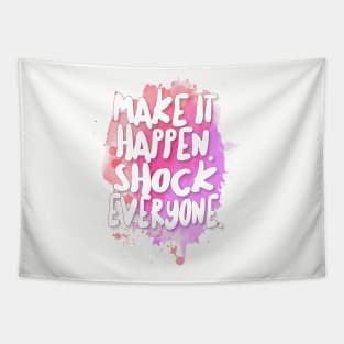 Make It Happen. Shock Everyone. Tapestry