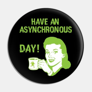 Have an Asynchronous Day! Pin