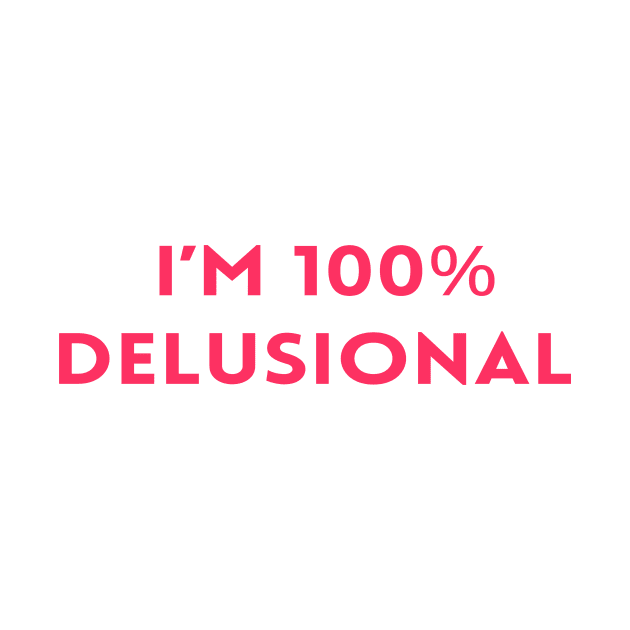 I'm 100% delusional tiktok viral meme cool tshirt design pink girly by artsuhana