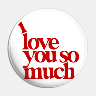 I Love You So Much Pin