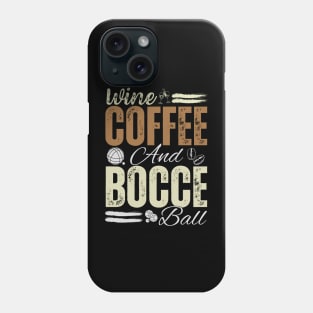 Wine Coffee and Bocce ball dad Phone Case