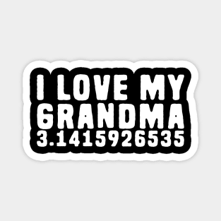 I love my Grandma Pi - Pi Pun Magnet