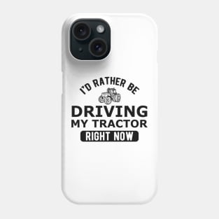 Farmer - I'd rather be driving my tractor right now Phone Case