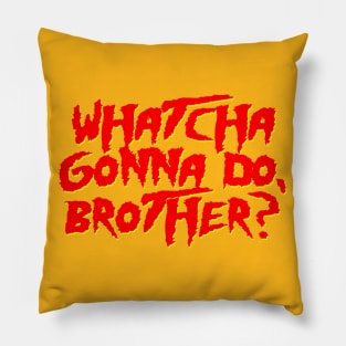 Whatcha Gonna Do, Brother? Pillow