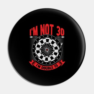 I'm Not 30 I'm Double 15 Darts Player Gift Pin