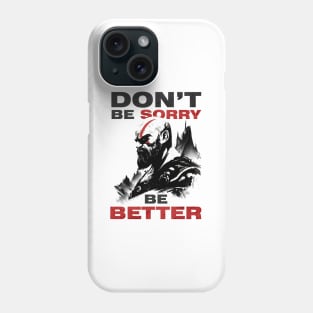 Don't be Sorry be Better Phone Case