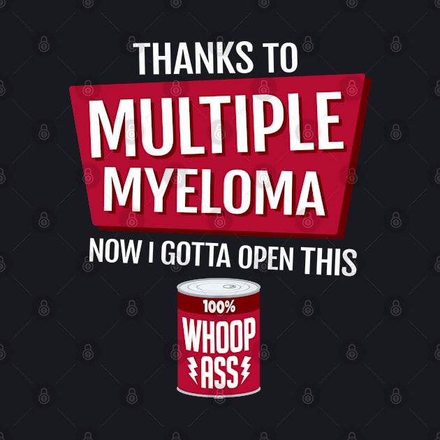 Multiple Myeloma | Open a Can of Whoop Ass by jomadado