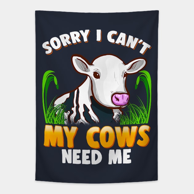 Sorry I Can't My Cows Need Me Farming Farm Animals Tapestry by E