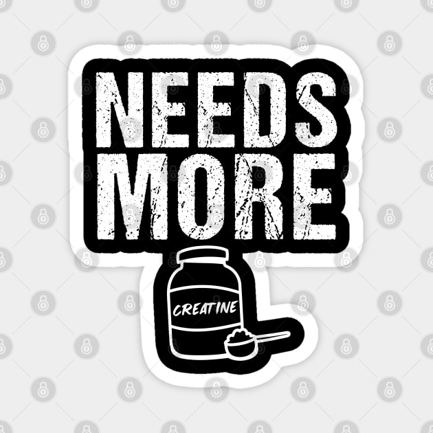 Needs More Creatine Workout Gym Quotes For Bodybuilders Magnet by RetroZin