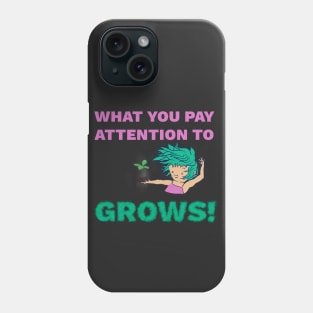 What You Pay Attention to Grows - Personal Growth Inspiration Phone Case