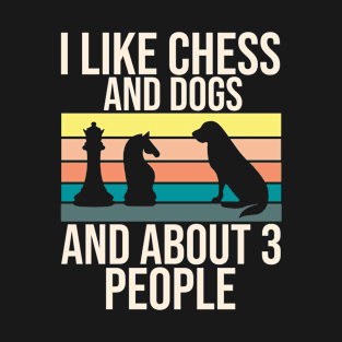 I Like Chess And Dogs And About 3 People T-Shirt