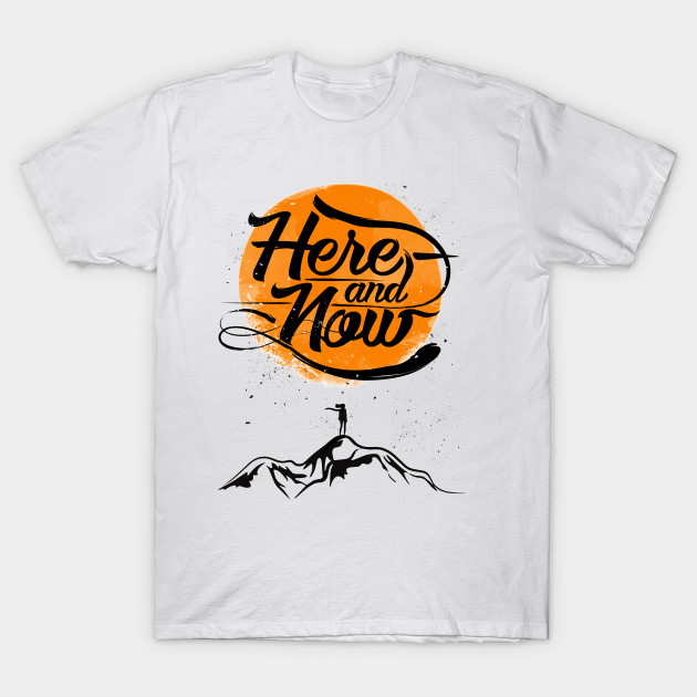 Motivational Inspirational Here And Now Hustle T Shirt Teepublic