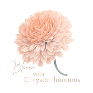 Bloom with Chrysanthemums T-Shirt