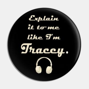 Explain it to me like I'm Tracey Pin