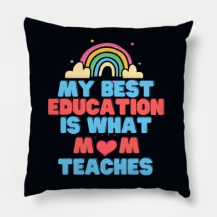 My Best Education Is What "Mom" Teaches Pillow