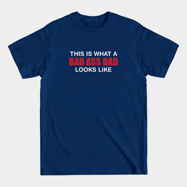 Discover Bad Ass Dad - Dad - T-Shirt