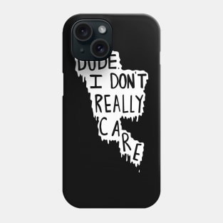 i dont care dude Phone Case