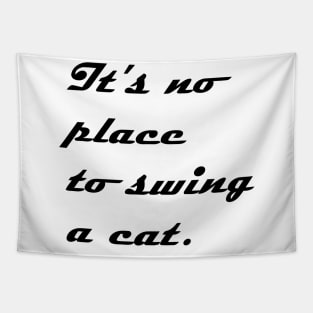 IT NO PLACE TO SWING A CAT Tapestry