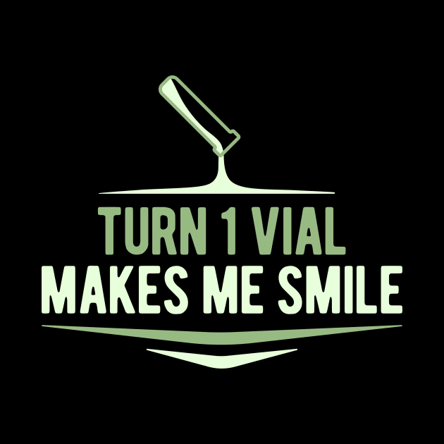 Turn One Vial Makes Me Smile by epicupgrades