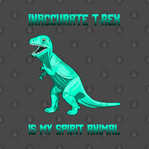 Inaccurate T-Rex is my Spirit Animal by PinnacleOfDecadence