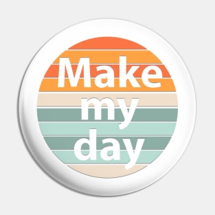 Make my day Pin